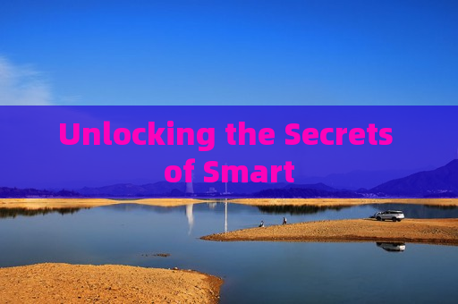 Unlocking the Secrets of Smart